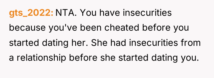 gts_2022 NTA. You have insecurities because you've been cheated before...