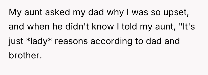 My aunt asked my dad why I was so upset,...