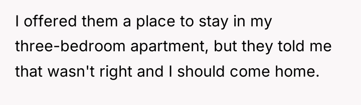 I offered them a place to stay in my three-bedroom...