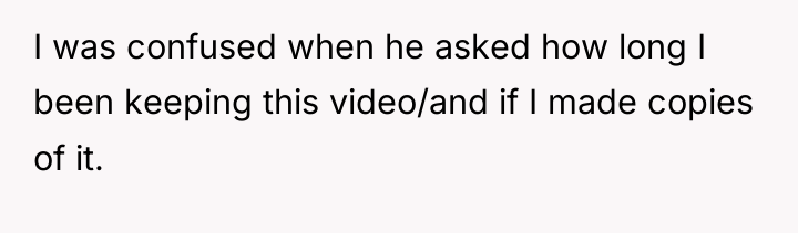 I was confused when he asked how long I been...