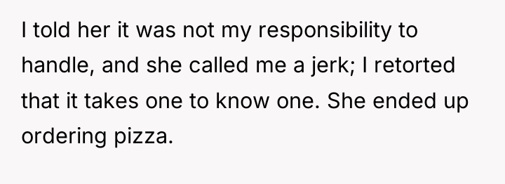 I told her it was not my responsibility to handle,...