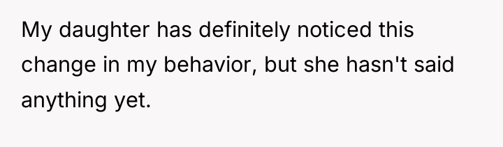 My daughter has definitely noticed this change in my behavior,...