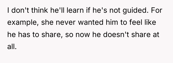 I don't think he'll learn if he's not guided. For...