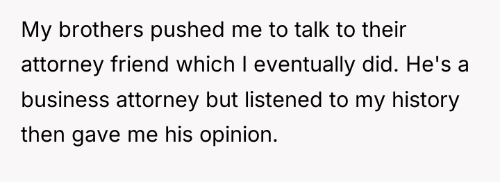 My brothers pushed me to talk to their attorney friend...