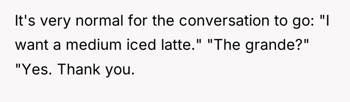 It's very normal for the conversation to go: "I want...