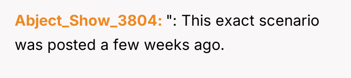 Abject_Show_3804 ": This exact scenario was posted a few weeks...