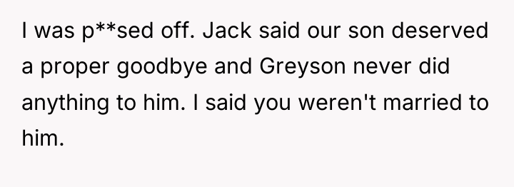 I was p**sed off. Jack said our son deserved a...