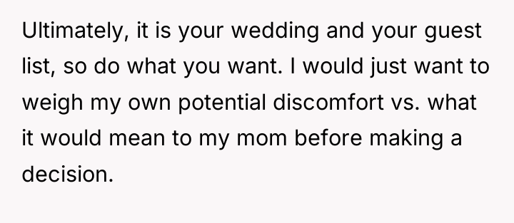 Ultimately, it is your wedding and your guest list, so...