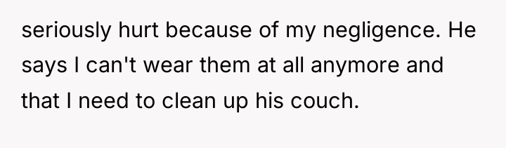 seriously hurt because of my negligence. He says I can't...