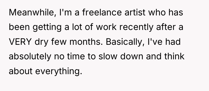 Meanwhile, I'm a freelance artist who has been getting a...