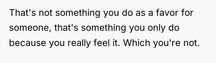 That's not something you do as a favor for someone,...
