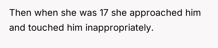 Then when she was 17 she approached him and touched...
