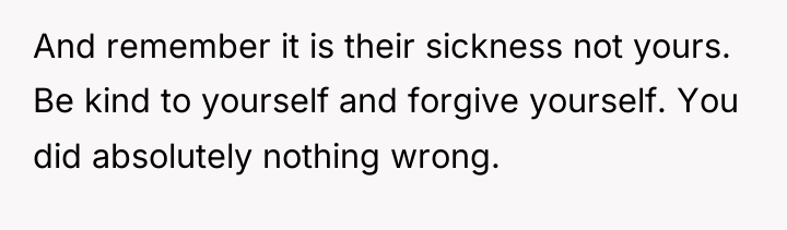 And remember it is their sickness not yours. Be kind...