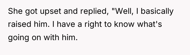 She got upset and replied, "Well, I basically raised him....