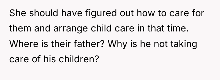She should have figured out how to care for them...