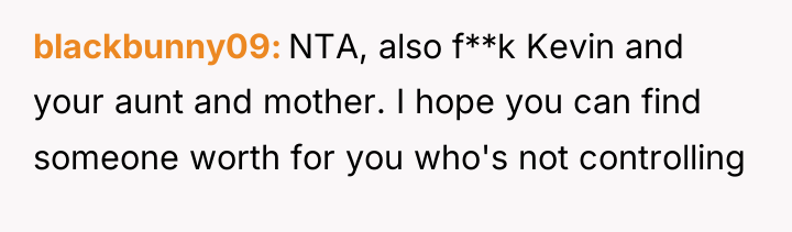 blackbunny09 NTA, also f**k Kevin and your aunt and mother....