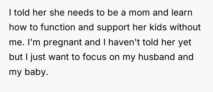 I told her she needs to be a mom and...