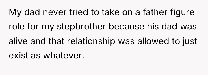 My dad never tried to take on a father figure...
