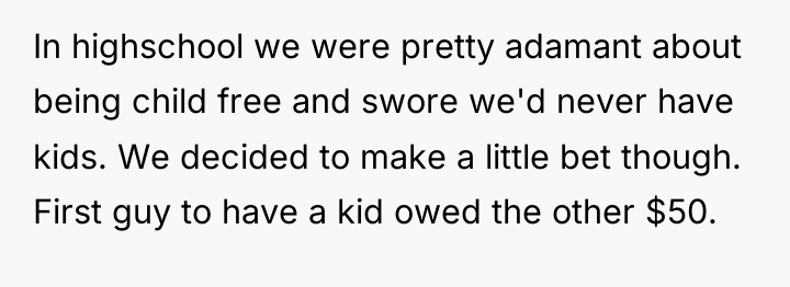 In highschool we were pretty adamant about being child free...