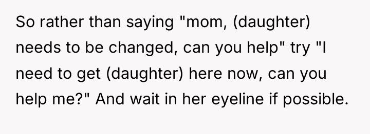 So rather than saying "mom, (daughter) needs to be changed,...