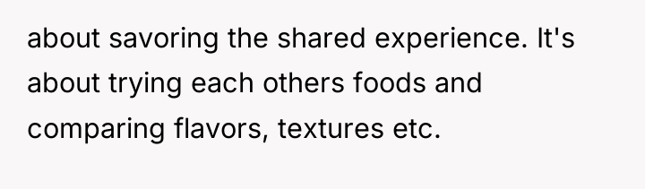 about savoring the shared experience. It's about trying each others...