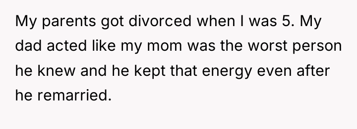 My parents got divorced when I was 5. My dad...