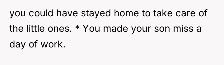 you could have stayed home to take care of the...