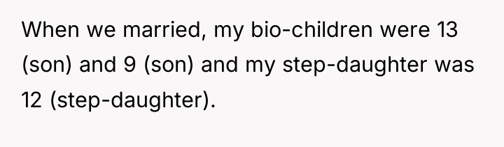 When we married, my bio-children were 13 (son) and 9...