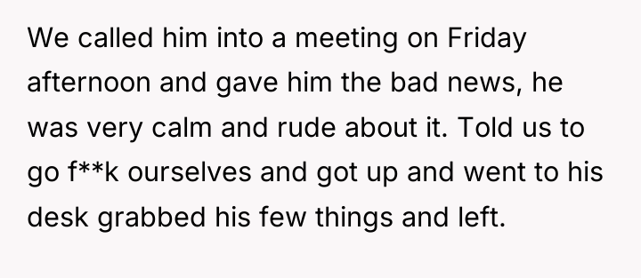 We called him into a meeting on Friday afternoon and...