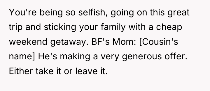 You're being so selfish, going on this great trip and...