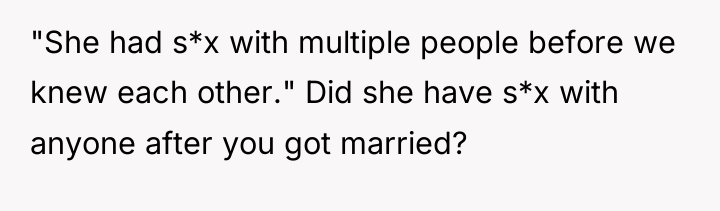 "She had s*x with multiple people before we knew each...