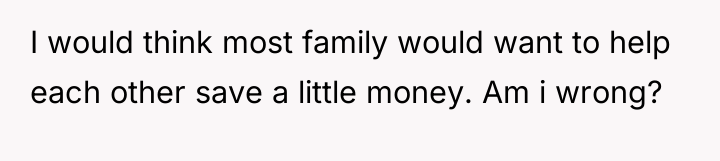 I would think most family would want to help each...