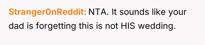 Stranger0nReddit NTA. It sounds like your dad is forgetting this...