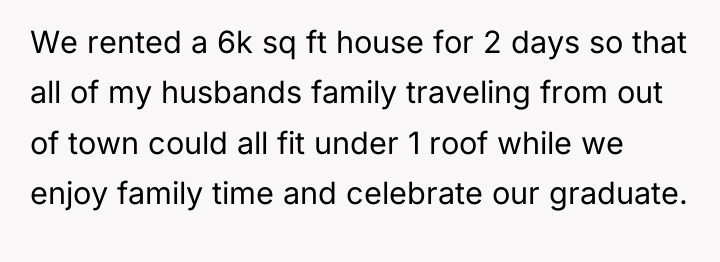 We rented a 6k sq ft house for 2 days...
