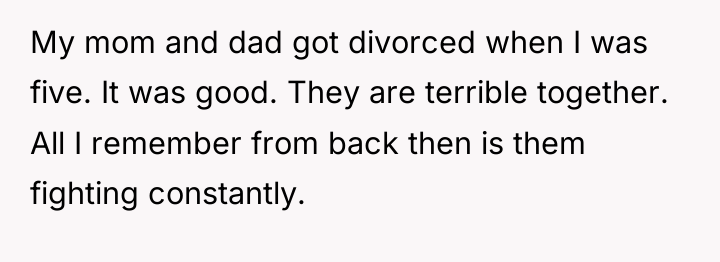 My mom and dad got divorced when I was five....