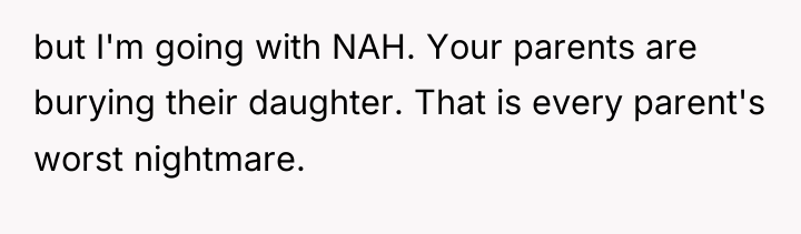 but I'm going with NAH. Your parents are burying their...