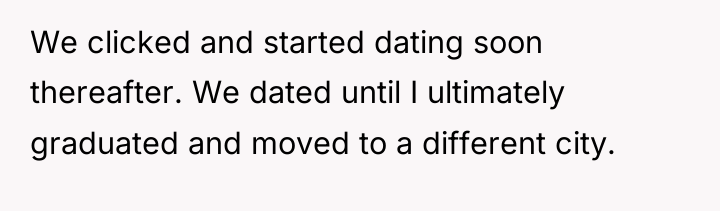 We clicked and started dating soon thereafter. We dated until...