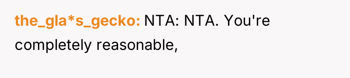 the_gla*s_gecko NTA: NTA. You're completely reasonable,