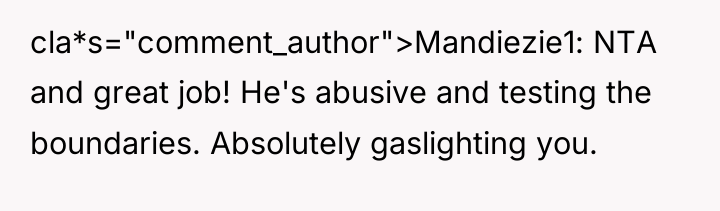 cla*s="comment_author">Mandiezie1: NTA and great job! He's abusive and testing the...