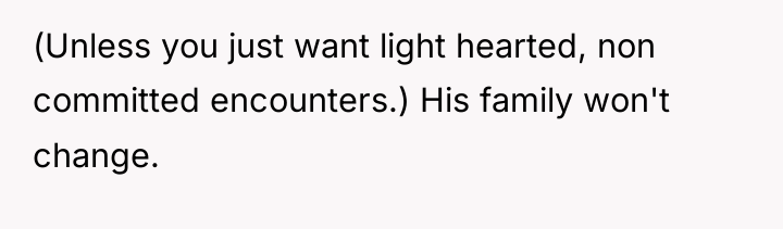 (Unless you just want light hearted, non committed encounters.) His...