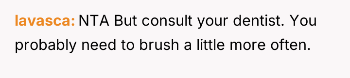 lavasca NTA But consult your dentist. You probably need to...
