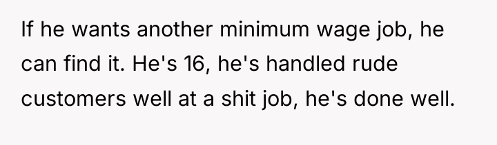 If he wants another minimum wage job, he can find...