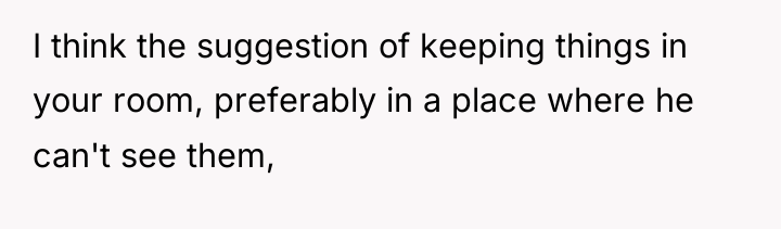 I think the suggestion of keeping things in your room,...