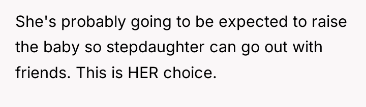 She's probably going to be expected to raise the baby...