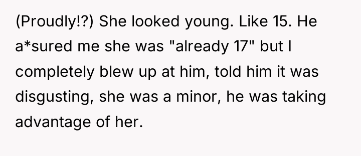 (Proudly!?) She looked young. Like 15. He a*sured me she...