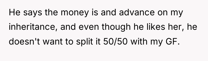 He says the money is and advance on my inheritance,...
