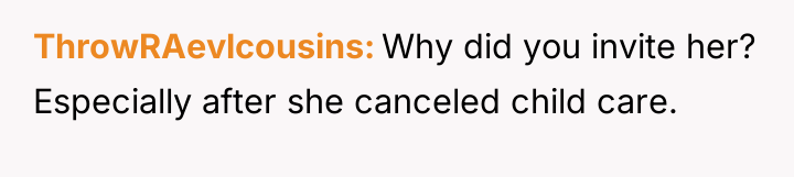 ThrowRAevlcousins Why did you invite her? Especially after she canceled...