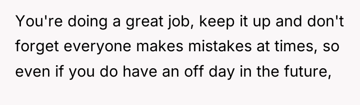 You're doing a great job, keep it up and don't...