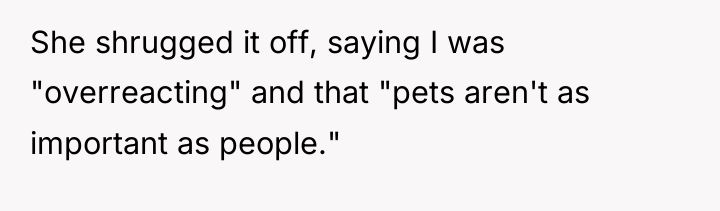 She shrugged it off, saying I was "overreacting" and that...