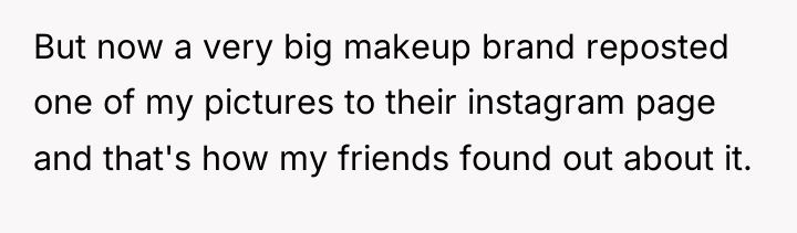 But now a very big makeup brand reposted one of...